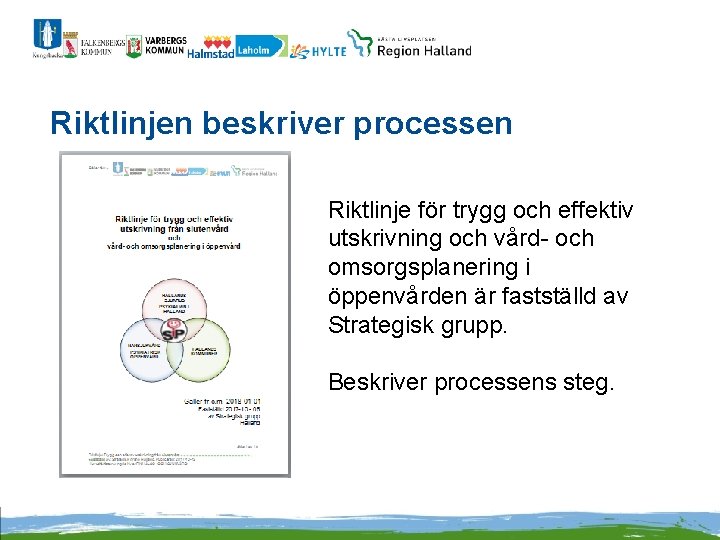 Riktlinjen beskriver processen Riktlinje för trygg och effektiv utskrivning och vård- och omsorgsplanering i