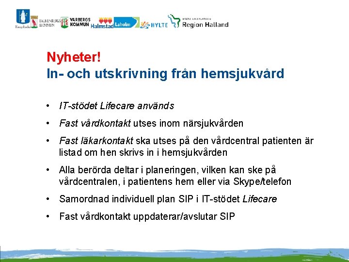 Nyheter! In- och utskrivning från hemsjukvård • IT-stödet Lifecare används • Fast vårdkontakt utses