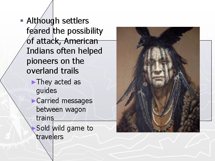 § Although settlers feared the possibility of attack, American Indians often helped pioneers on