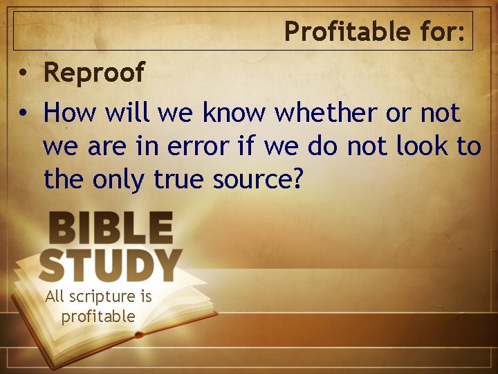 Profitable for: • Reproof • How will we know whether or not we are