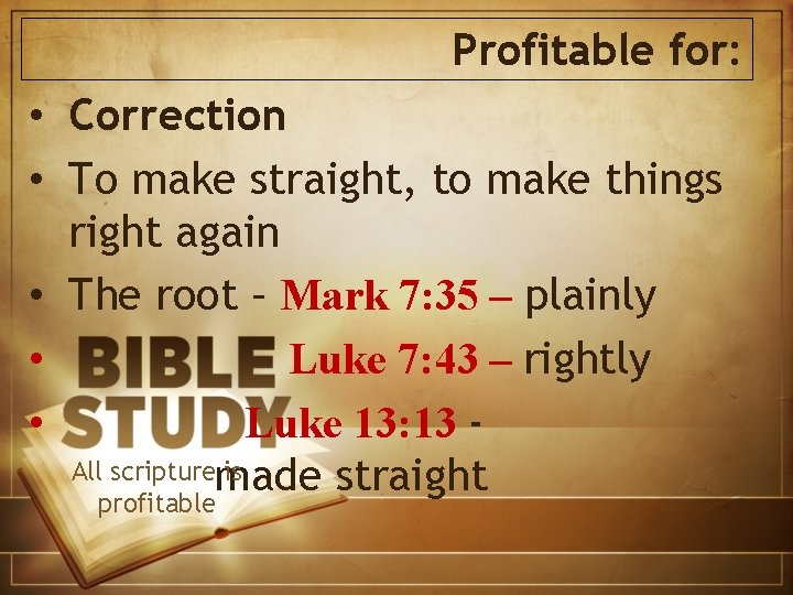 Profitable for: • Correction • To make straight, to make things right again •