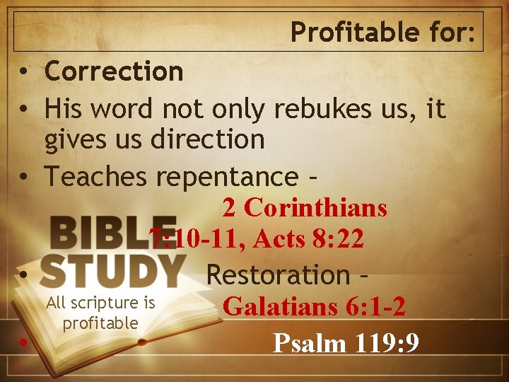 Profitable for: • Correction • His word not only rebukes us, it gives us