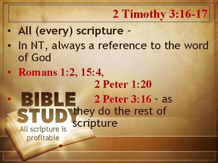 2 Timothy 3: 16 -17 • All (every) scripture – • In NT, always