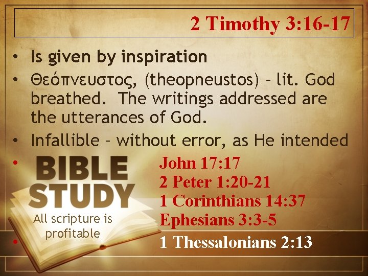 2 Timothy 3: 16 -17 • Is given by inspiration • Θεόπνευστος, (theopneustos) –