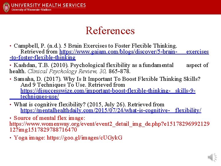 References • Campbell, P. (n. d. ). 5 Brain Exercises to Foster Flexible Thinking.
