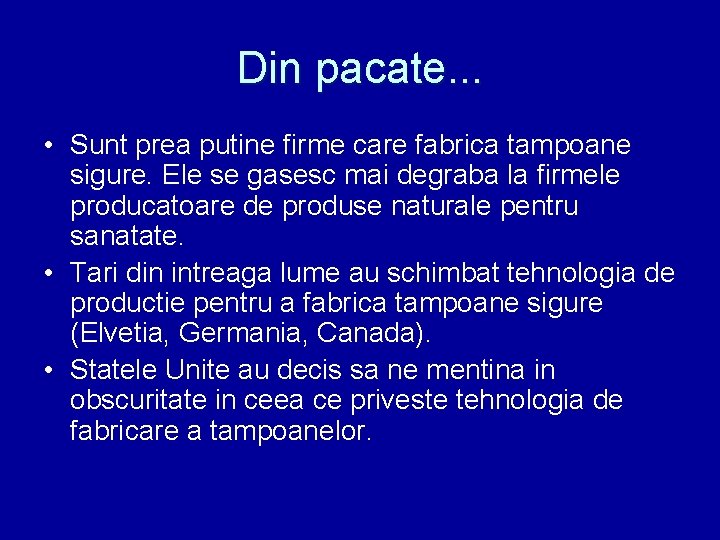 Din pacate. . . • Sunt prea putine firme care fabrica tampoane sigure. Ele