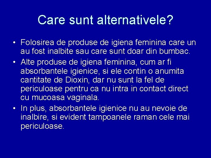 Care sunt alternativele? • Folosirea de produse de igiena feminina care un au fost