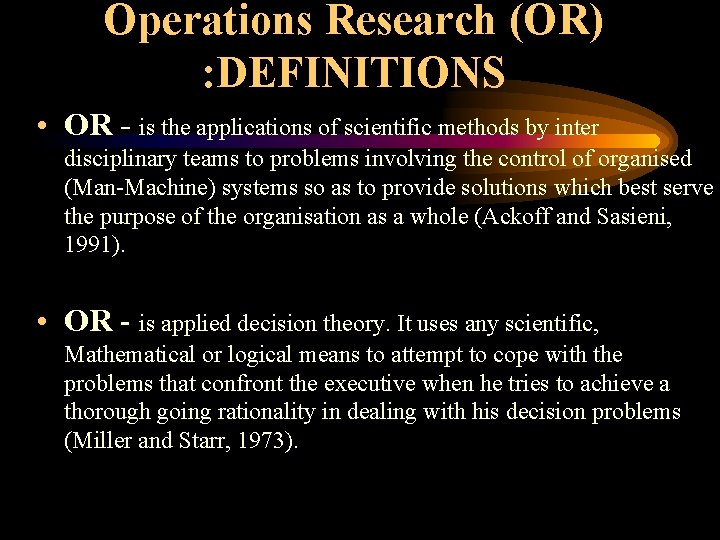 Operations Research (OR) : DEFINITIONS • OR - is the applications of scientific methods