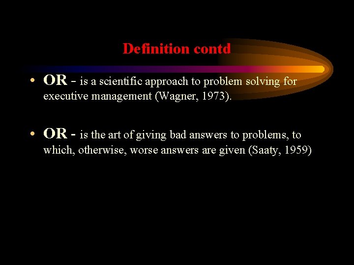 Definition contd • OR - is a scientific approach to problem solving for executive