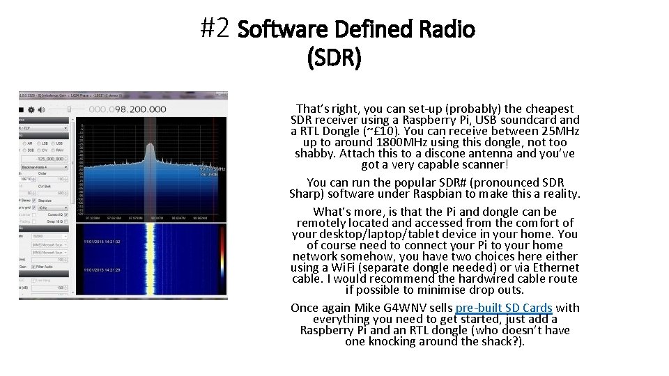 #2 Software Defined Radio (SDR) That’s right, you can set-up (probably) the cheapest SDR