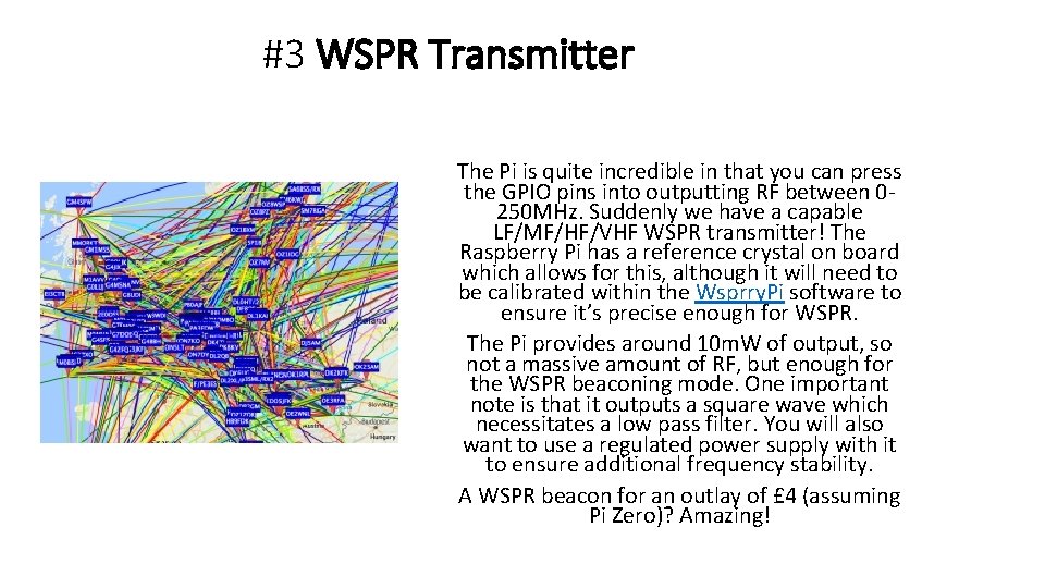 #3 WSPR Transmitter The Pi is quite incredible in that you can press the