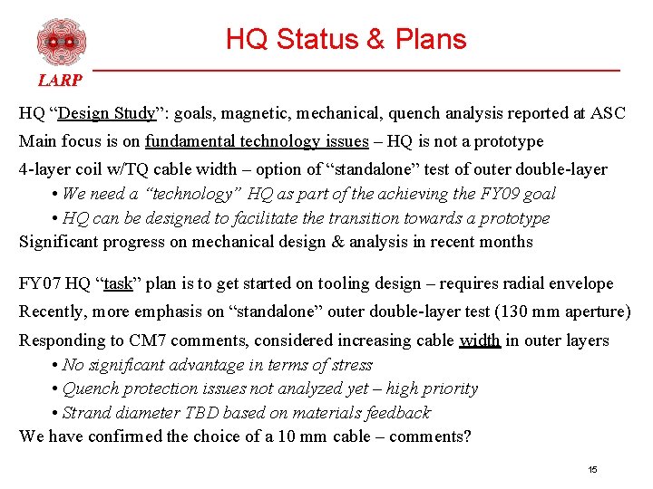 HQ Status & Plans HQ “Design Study”: goals, magnetic, mechanical, quench analysis reported at