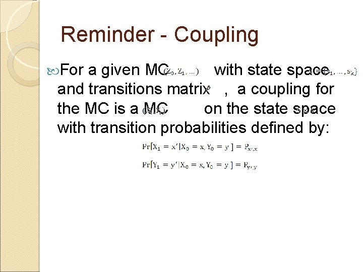 Reminder - Coupling For a given MC with state space and transitions matrix ,