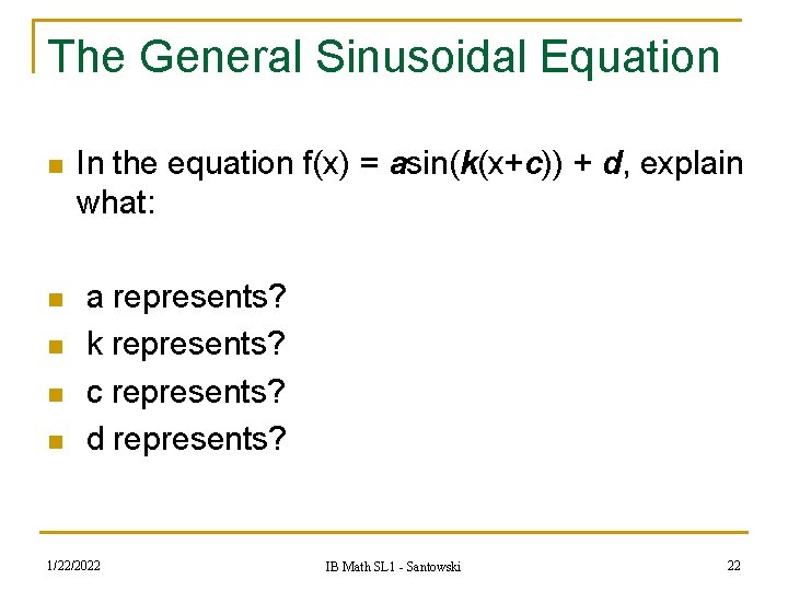 The General Sinusoidal Equation n n In the equation f(x) = asin(k(x+c)) + d,