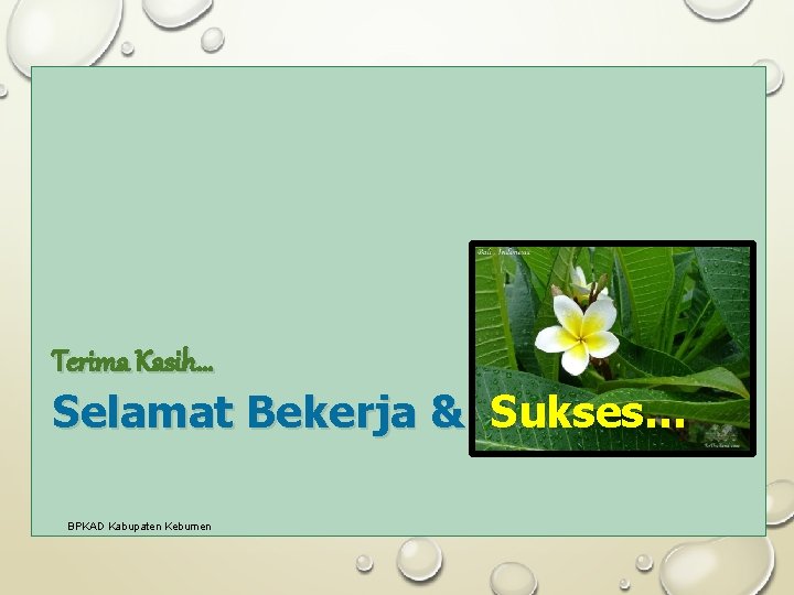 Terima Kasih… Selamat Bekerja & Sukses… BPKAD Kabupaten Kebumen 