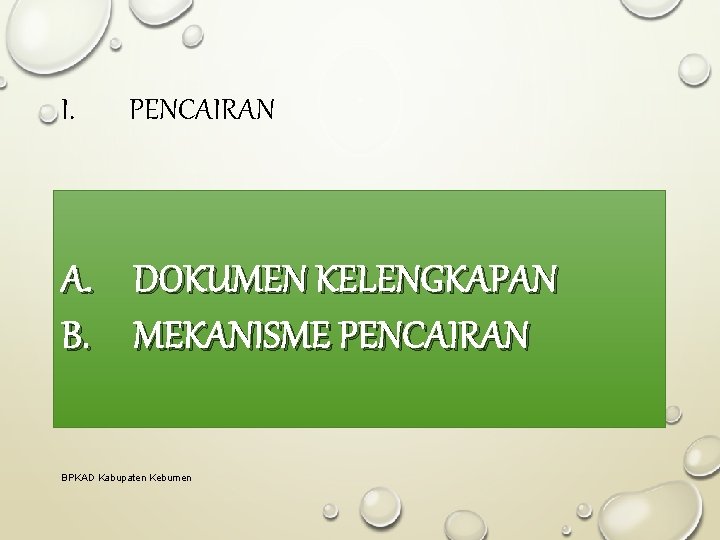 I. PENCAIRAN A. B. DOKUMEN KELENGKAPAN MEKANISME PENCAIRAN BPKAD Kabupaten Kebumen 