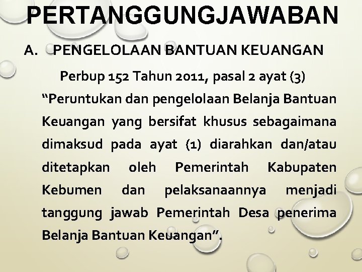 PERTANGGUNGJAWABAN A. PENGELOLAAN BANTUAN KEUANGAN Perbup 152 Tahun 2011, pasal 2 ayat (3) “Peruntukan