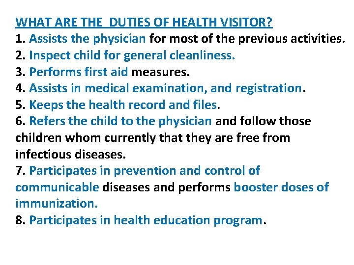 WHAT ARE THE DUTIES OF HEALTH VISITOR? 1. Assists the physician for most of WHAT ARE THE DUTIES OF HEALTH VISITOR? 1. Assists the physician for most of