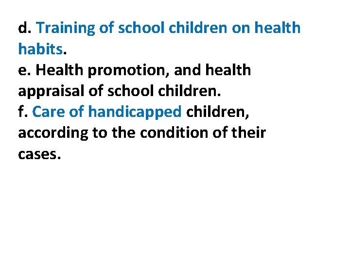 d. Training of school children on health habits. e. Health promotion, and health appraisal