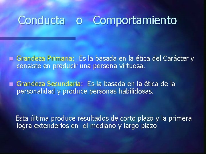 Conducta o Comportamiento n Grandeza Primaria: Es la basada en la ética del Carácter