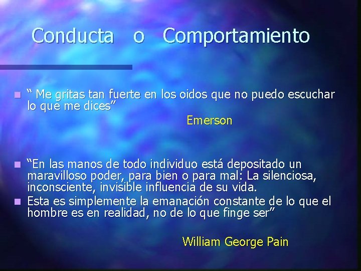 Conducta o Comportamiento n “ Me gritas tan fuerte en los oidos que no