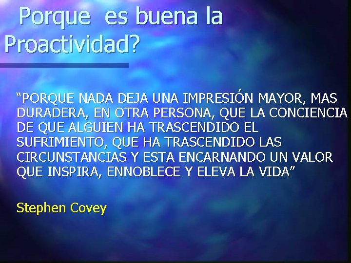 Porque es buena la Proactividad? “PORQUE NADA DEJA UNA IMPRESIÓN MAYOR, MAS DURADERA, EN