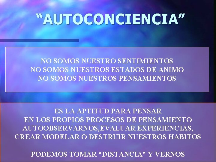 “AUTOCONCIENCIA” NO SOMOS NUESTRO SENTIMIENTOS NO SOMOS NUESTROS ESTADOS DE ANIMO NO SOMOS NUESTROS