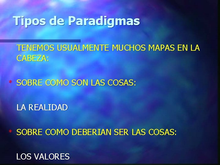 Tipos de Paradigmas TENEMOS USUALMENTE MUCHOS MAPAS EN LA CABEZA: * SOBRE COMO SON