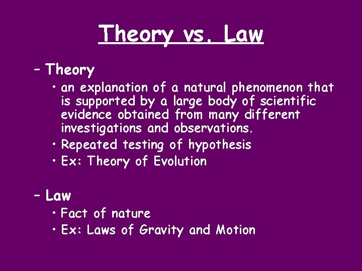 Theory vs. Law – Theory • an explanation of a natural phenomenon that is