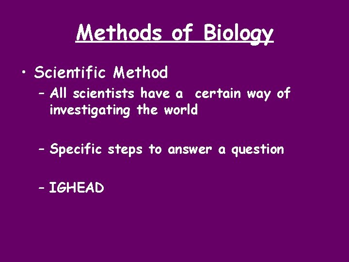 Methods of Biology • Scientific Method – All scientists have a certain way of