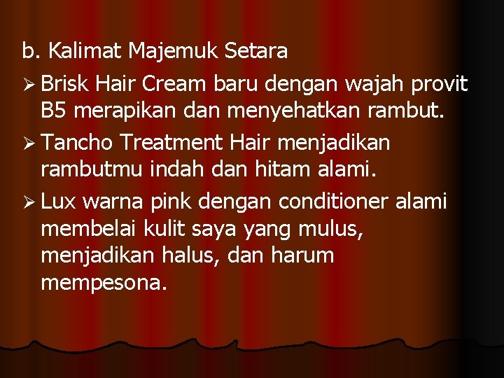 b. Kalimat Majemuk Setara Ø Brisk Hair Cream baru dengan wajah provit B 5