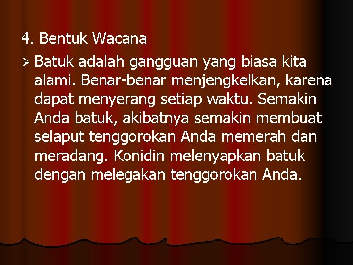 4. Bentuk Wacana Ø Batuk adalah gangguan yang biasa kita alami. Benar-benar menjengkelkan, karena