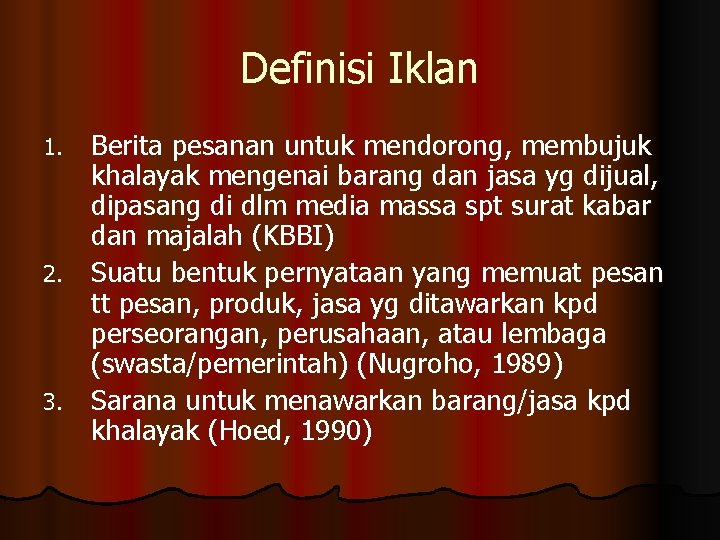 Definisi Iklan Berita pesanan untuk mendorong, membujuk khalayak mengenai barang dan jasa yg dijual,