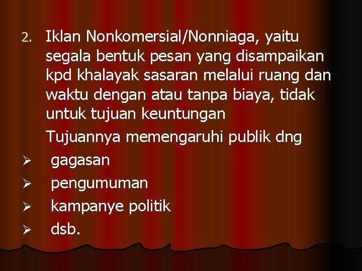 2. Ø Ø Iklan Nonkomersial/Nonniaga, yaitu segala bentuk pesan yang disampaikan kpd khalayak sasaran