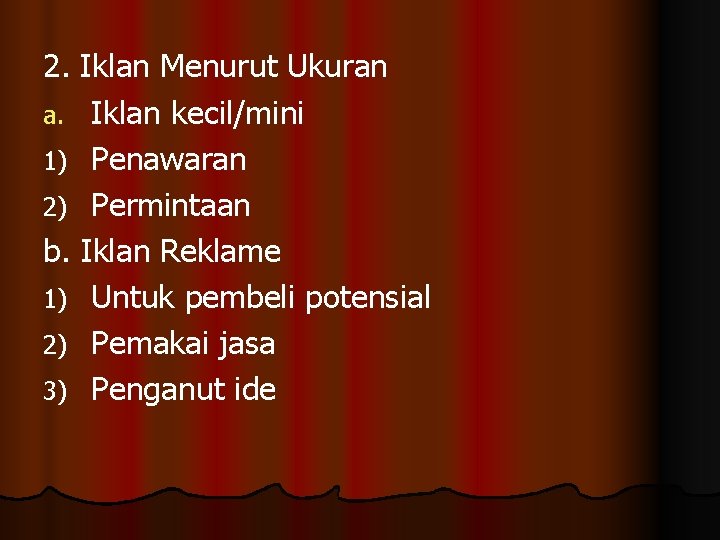 2. Iklan Menurut Ukuran a. Iklan kecil/mini 1) Penawaran 2) Permintaan b. Iklan Reklame