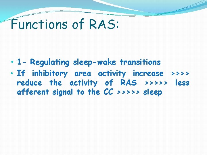 Functions of RAS: • 1 - Regulating sleep-wake transitions • If inhibitory area activity