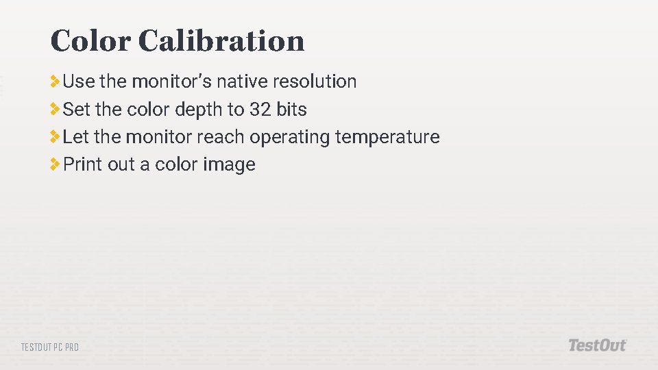 Color Calibration Use the monitor’s native resolution Set the color depth to 32 bits
