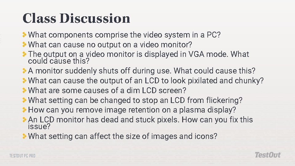Class Discussion What components comprise the video system in a PC? What can cause