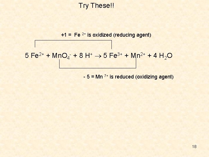 Try These!! +1 = Fe 2+ is oxidized (reducing agent) 5 Fe 2+ +