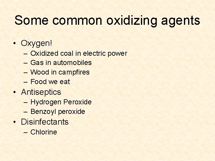 Some common oxidizing agents • Oxygen! – – Oxidized coal in electric power Gas