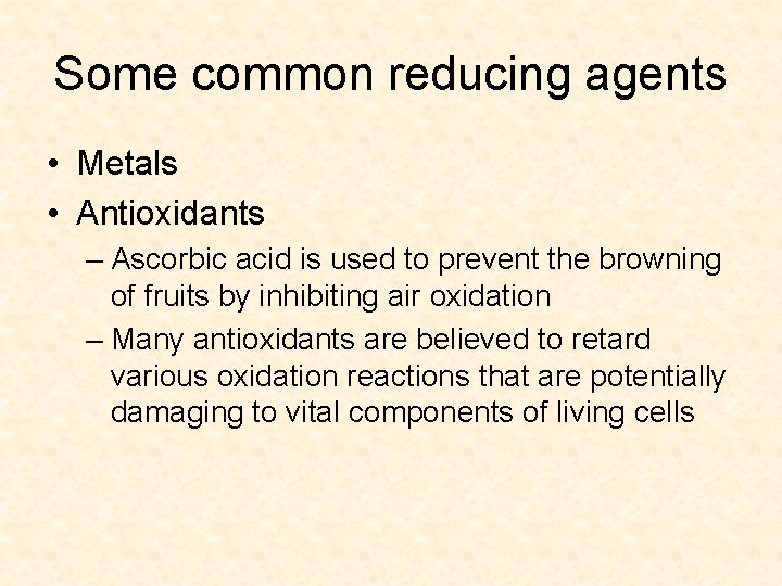 Some common reducing agents • Metals • Antioxidants – Ascorbic acid is used to