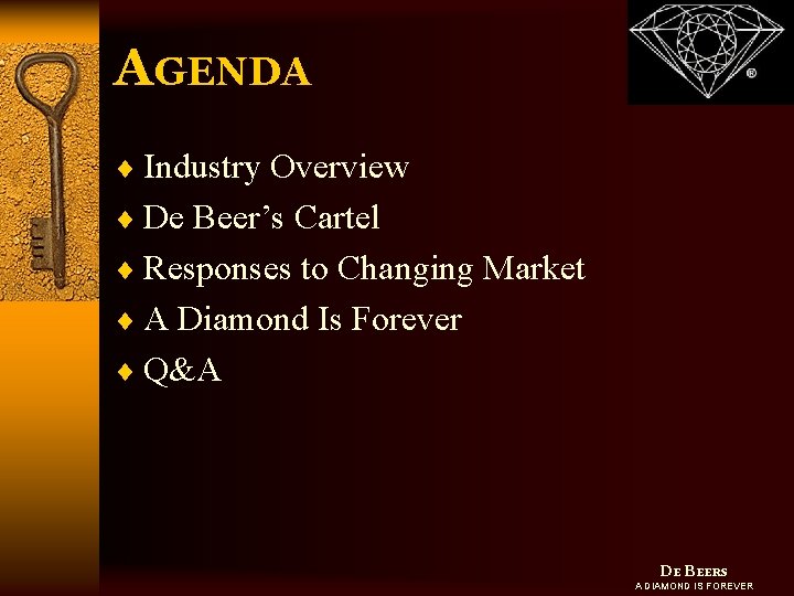 AGENDA ¨ Industry Overview ¨ De Beer’s Cartel ¨ Responses to Changing Market ¨