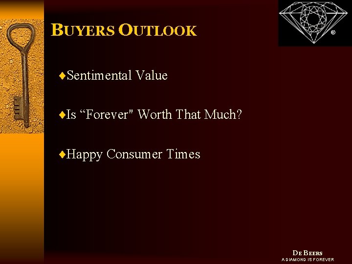 BUYERS OUTLOOK ¨Sentimental Value ¨Is “Forever" Worth That Much? ¨Happy Consumer Times DE BEERS