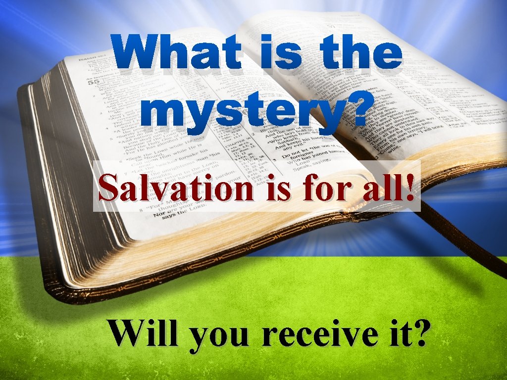 What is the mystery? Salvation is for all! Will you receive it? 