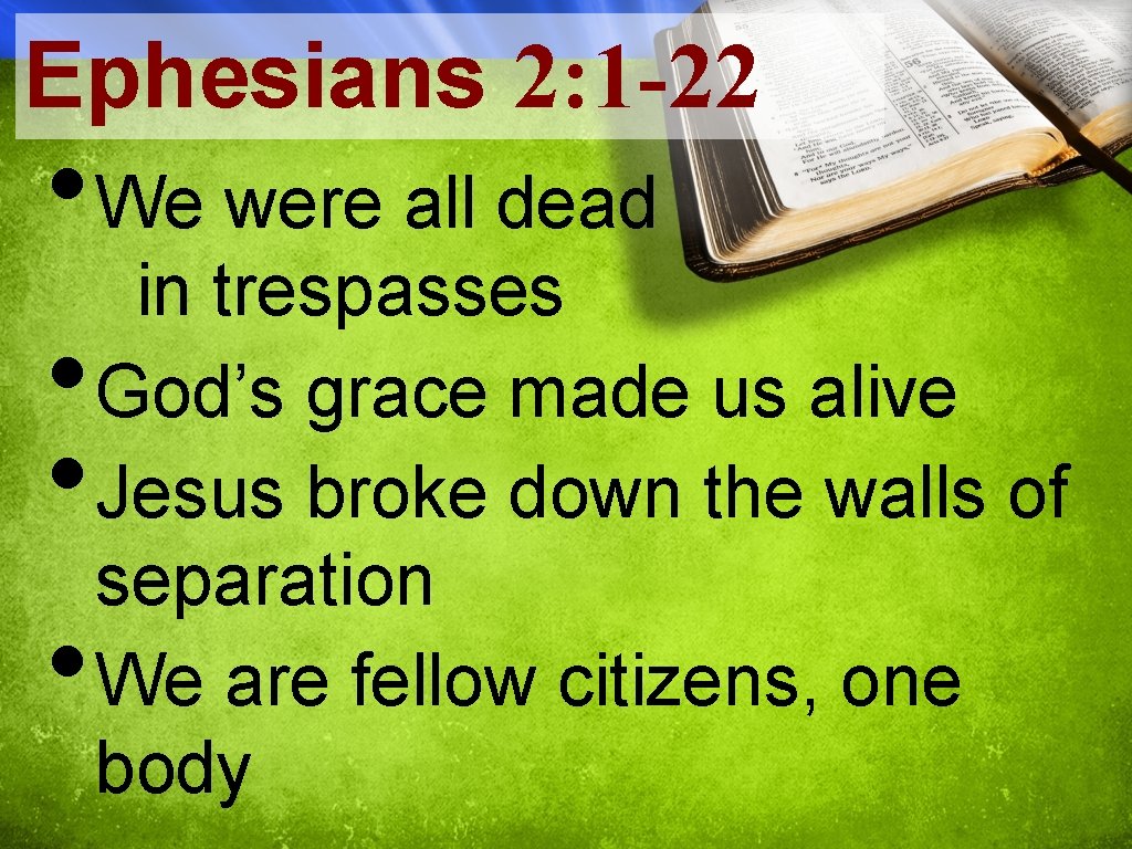 Ephesians 2: 1 -22 • We were all dead • • • in trespasses