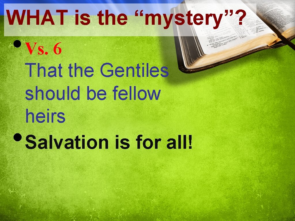WHAT is the “mystery”? • Vs. 6 • That the Gentiles should be fellow