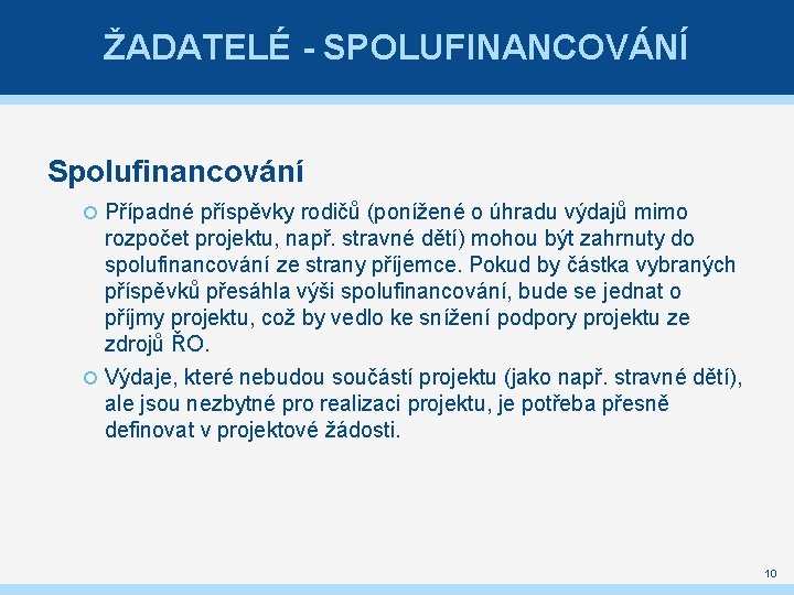 ŽADATELÉ - SPOLUFINANCOVÁNÍ Spolufinancování Případné příspěvky rodičů (ponížené o úhradu výdajů mimo rozpočet projektu,