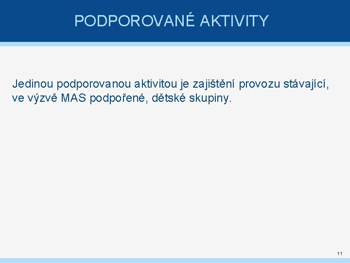 PODPOROVANÉ AKTIVITY Jedinou podporovanou aktivitou je zajištění provozu stávající, ve výzvě MAS podpořené, dětské