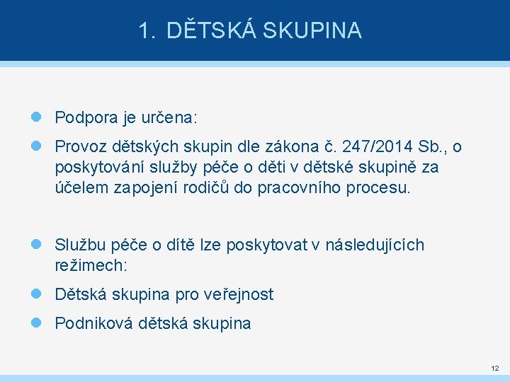 1. DĚTSKÁ SKUPINA Podpora je určena: Provoz dětských skupin dle zákona č. 247/2014 Sb.