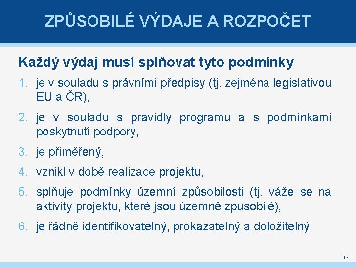 ZPŮSOBILÉ VÝDAJE A ROZPOČET Každý výdaj musí splňovat tyto podmínky 1. je v souladu